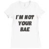 i'm not your bae girls Ladies Fitted T-Shirt