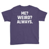 Me Weird Always Youth Tee
