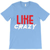 LIKE CRAZY T-Shirt