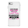 I Never Dreamed I d Grow Up To Be A Super Cute Pharmacist But Here Im iPhone 7 Case