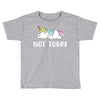 Unicorn Says Not Today Toddler T-shirt