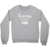 queens are born in june. Crewneck Sweatshirt