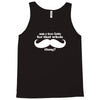 am i too late for that mustache thing Tank Top