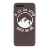 if it's too steep you're too old iPhone 7 Plus Case