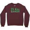 I Kill Cancer, I Kill Cancer T Shirt Crewneck Sweatshirt