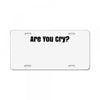 are you cry License Plate