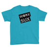 work sux Youth Tee