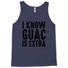 i know guac is extra Tank Top