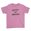 destroy all mermaids girls Youth Tee
