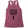 This is My Last One Seriously Racerback Tank