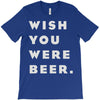 wish you were beer T-Shirt