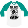 All Men Are Created Equal But Only The Best Are Born In August 3/4 Sleeve Shirt