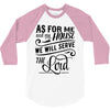 As For Me And My House We Will Serve The Lord 3/4 Sleeve Shirt