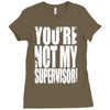 you're not my supervisor Ladies Fitted T-Shirt