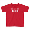 i lost you at i don't bike Toddler T-shirt