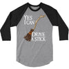 yes i can drive stick 3/4 Sleeve Shirt