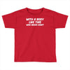 body like this funny Toddler T-shirt