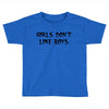 girls dont like boys Toddler T-shirt