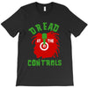 dread at the controls T-Shirt