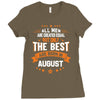 All Men Created Equal But The Best Born In August Ladies Fitted T-Shirt