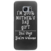 I Am Your Mothers Day Gift Dad Says You're Welcome Samsung Galaxy S7 Edge