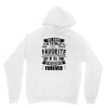 My Pops Is Totally My Most Favorite Guy of All Time in the History of Unisex Hoodie