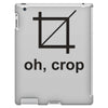 oh crop iPad 3 and 4 Case