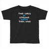 the sass is strong with this one Toddler T-shirt