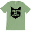 meow or never cat T-Shirt