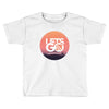 Lets Go Toddler T-shirt
