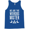 we are the weirdos mister Tank Top