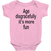 age disgracefully its more fun Baby Bodysuit