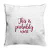 this is probably wine Throw Pillow