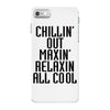 Chillin Out Maxin Relaxin All Cool iPhone 7 Case