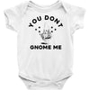 you don't gnome me Baby Onesie