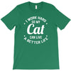 I Work Hard So My Cat Can Live A Better Life T-Shirt