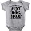i have two titles aunt and dogmom an i rock them both Baby Bodysuit