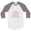 The Future is Female 3/4 Sleeve Shirt