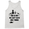This Is Why We Can't Have Nice Things Tank Top