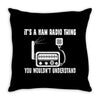 it`s a ham radio thing you wouldnt understand Throw Pillow