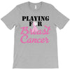 playing for breast cancer T-Shirt