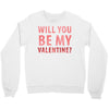 will you be my valentine Crewneck Sweatshirt