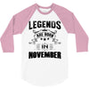 Legends Are Born In November 3/4 Sleeve Shirt