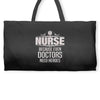 Nurse Because Even Doctors Need Heroes Weekender Totes