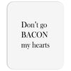 don&rsquo;t go bacon my hearts Mousepad