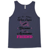 Not All Heroes Wear Capes Some Become An Awesome Friend Tank Top