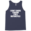 i don&rsquo;t snore i dream i&rsquo;m a motorcycle Tank Top