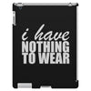 nothing to wear (2) iPad 3 and 4 Case