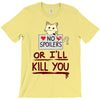 no spoilers... or i'll kill you T-Shirt