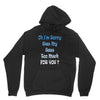 oh i'm sorry was my sass too much Unisex Hoodie